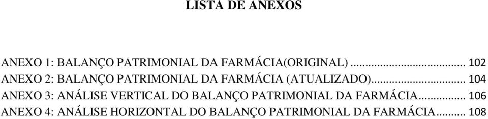 .. 102 ANEXO 2: BALANÇO PATRIMONIAL DA FARMÁCIA (ATUALIZADO).