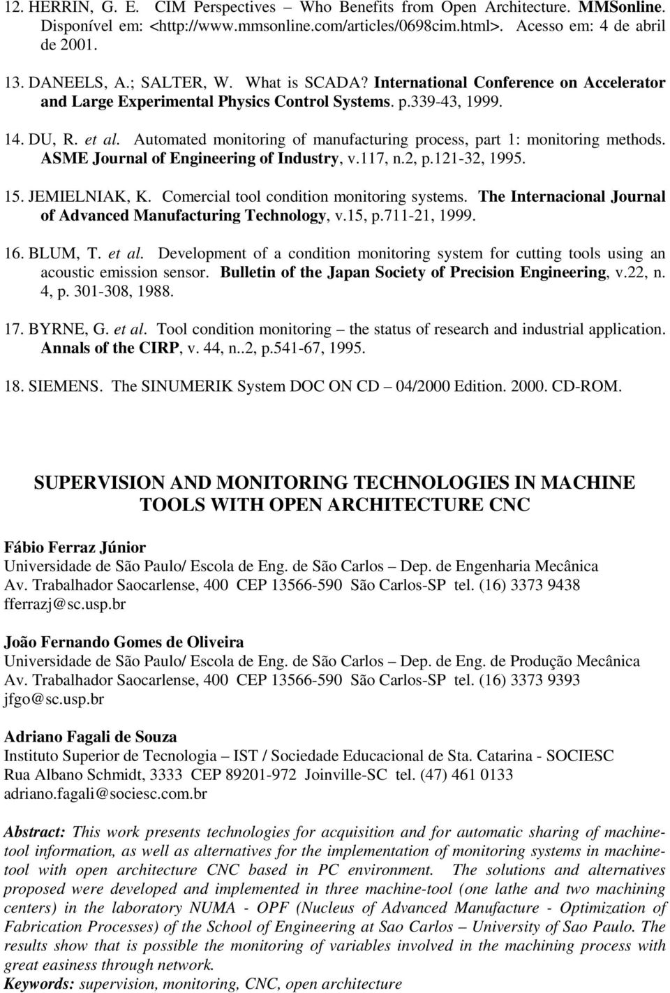 Automated monitoring of manufacturing process, part 1: monitoring methods. ASME Journal of Engineering of Industry, v.117, n.2, p.121-32, 1995. 15. JEMIELNIAK, K.