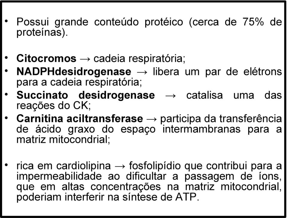 catalisa uma das reações do CK; Carnitina aciltransferase participa da transferência de ácido graxo do espaço intermambranas para a