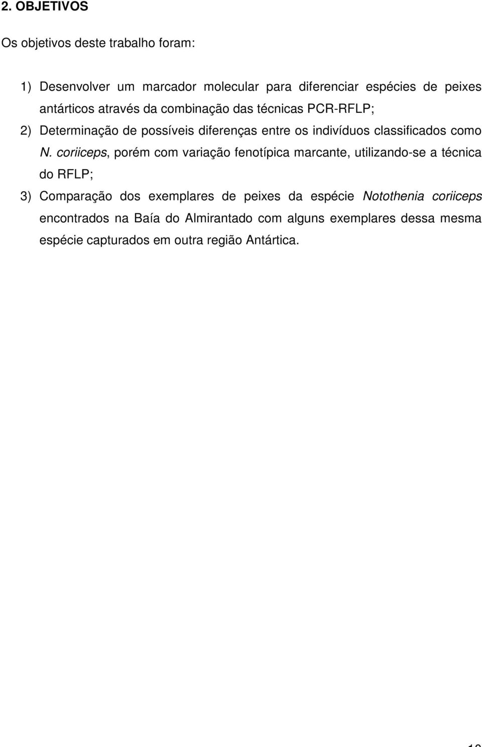 coriiceps, porém com variação fenotípica marcante, utilizando-se a técnica do RFLP; 3) Comparação dos exemplares de peixes da