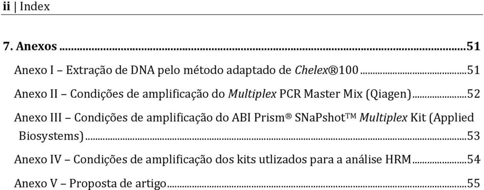 .. 52 Anexo III Condições de amplificação do ABI Prism SNaPshot TM Multiplex Kit (Applied