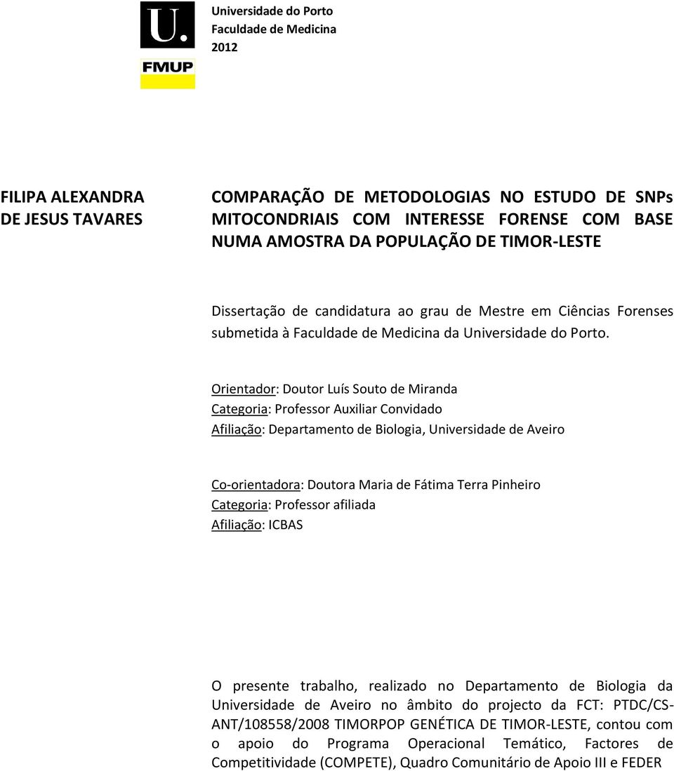 Orientador: Doutor Luís Souto de Miranda Categoria: Professor Auxiliar Convidado Afiliação: Departamento de Biologia, Universidade de Aveiro Co-orientadora: Doutora Maria de Fátima Terra Pinheiro