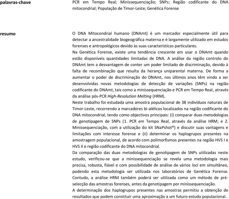 Na Genética Forense, existe uma tendência crescente em usar o DNAmt quando estão disponíveis quantidades limitadas de DNA.