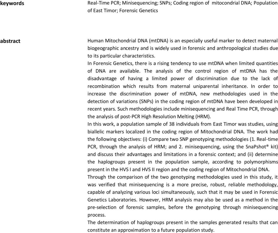 In Forensic Genetics, there is a rising tendency to use mtdna when limited quantities of DNA are available.