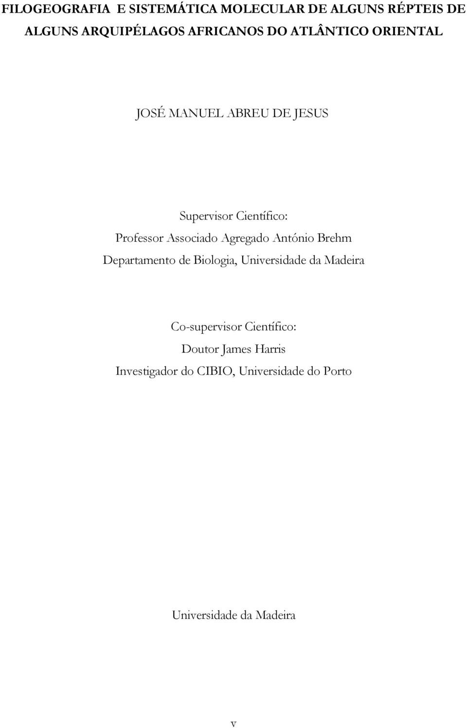 Agregado António Brehm Departamento de Biologia, Universidade da Madeira Co-supervisor