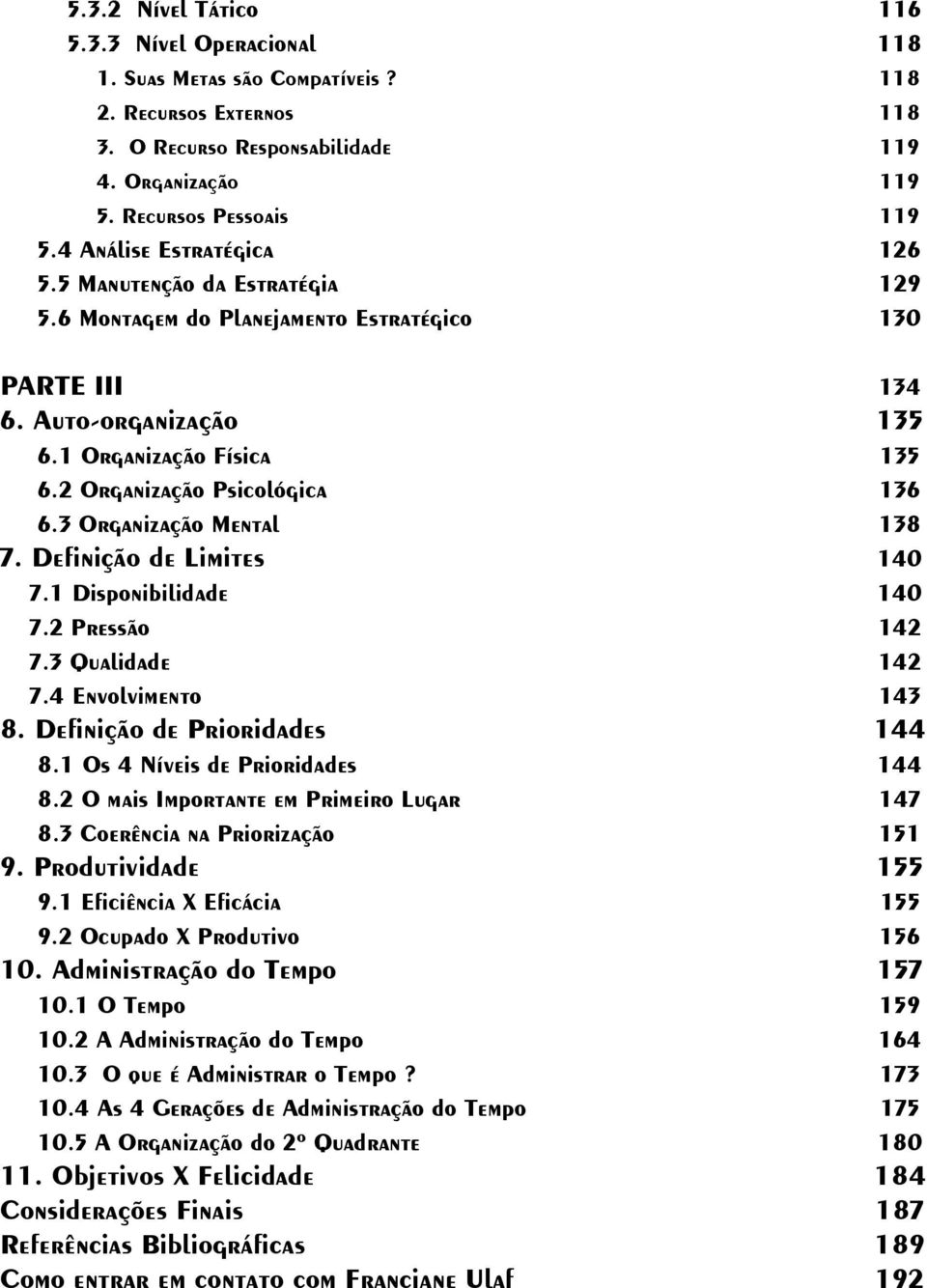 2 Organização Psicológica 136 6.3 Organização Mental 138 7. Definição de Limites 140 7.1 Disponibilidade 140 7.2 Pressão 142 7.3 Qualidade 142 7.4 Envolvimento 143 8. Definição de Prioridades 144 8.