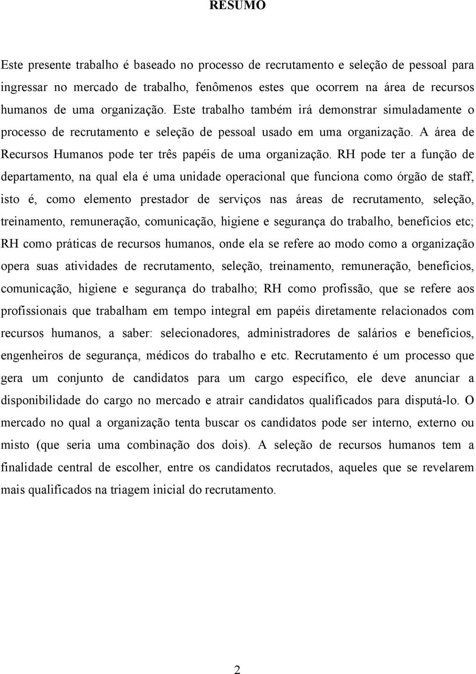 A área de Recursos Humanos pode ter três papéis de uma organização.