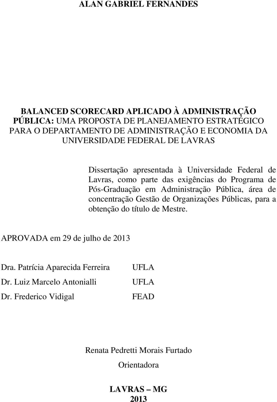 Pós-Graduação em Administração Pública, área de concentração Gestão de Organizações Públicas, para a obtenção do título de Mestre.