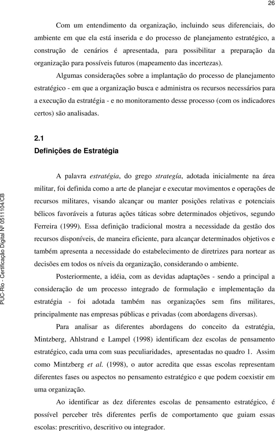 Algumas considerações sobre a implantação do processo de planejamento estratégico - em que a organização busca e administra os recursos necessários para a execução da estratégia - e no monitoramento