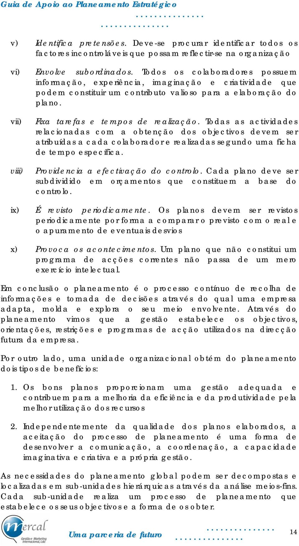 vii) viii) ix) Fixa tarefas e tempos de realização.