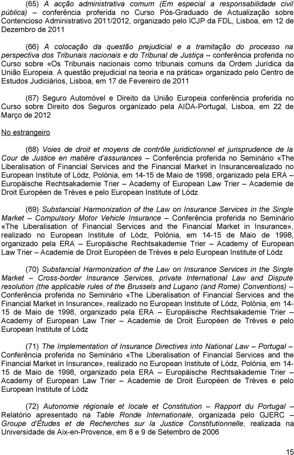 proferida no Curso sobre «Os Tribunais nacionais como tribunais comuns da Ordem Jurídica da União Europeia.