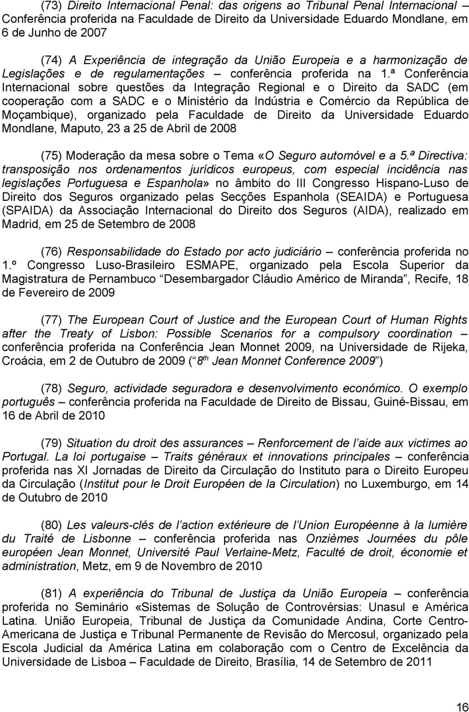 ª Conferência Internacional sobre questões da Integração Regional e o Direito da SADC (em cooperação com a SADC e o Ministério da Indústria e Comércio da República de Moçambique), organizado pela