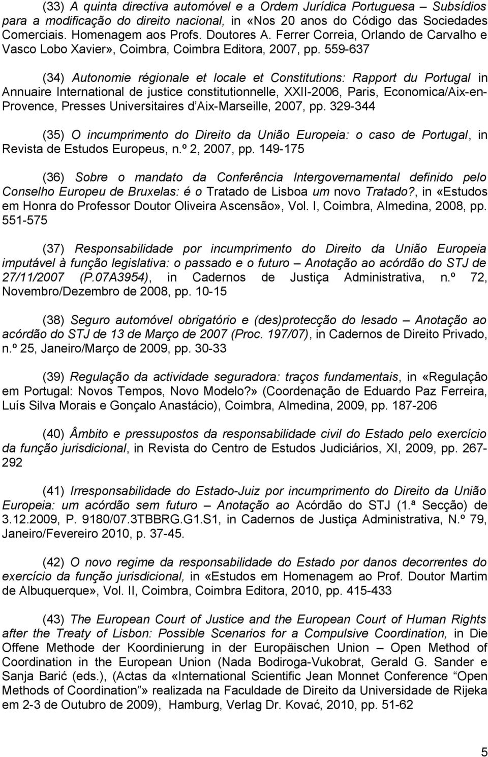 559-637 (34) Autonomie régionale et locale et Constitutions: Rapport du Portugal in Annuaire International de justice constitutionnelle, XXII-2006, Paris, Economica/Aix-en- Provence, Presses