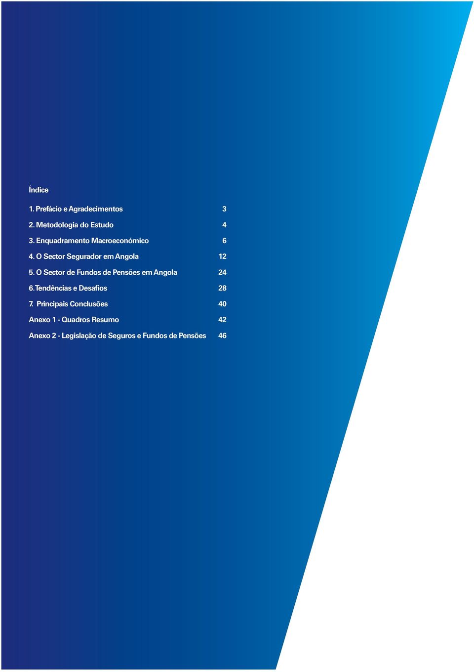 O Sector Segurador em Angola 12 5. O Sector de Fundos de Pensões em Angola 24 6.
