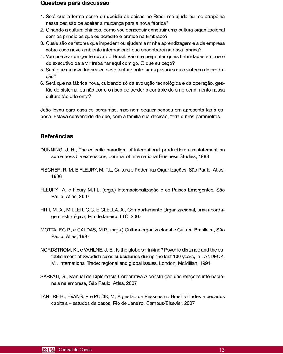 Quais são os fatores que impedem ou ajudam a minha aprendizagem e a da empresa sobre esse novo ambiente internacional que encontrarei na nova fábrica? 4. Vou precisar de gente nova do Brasil.