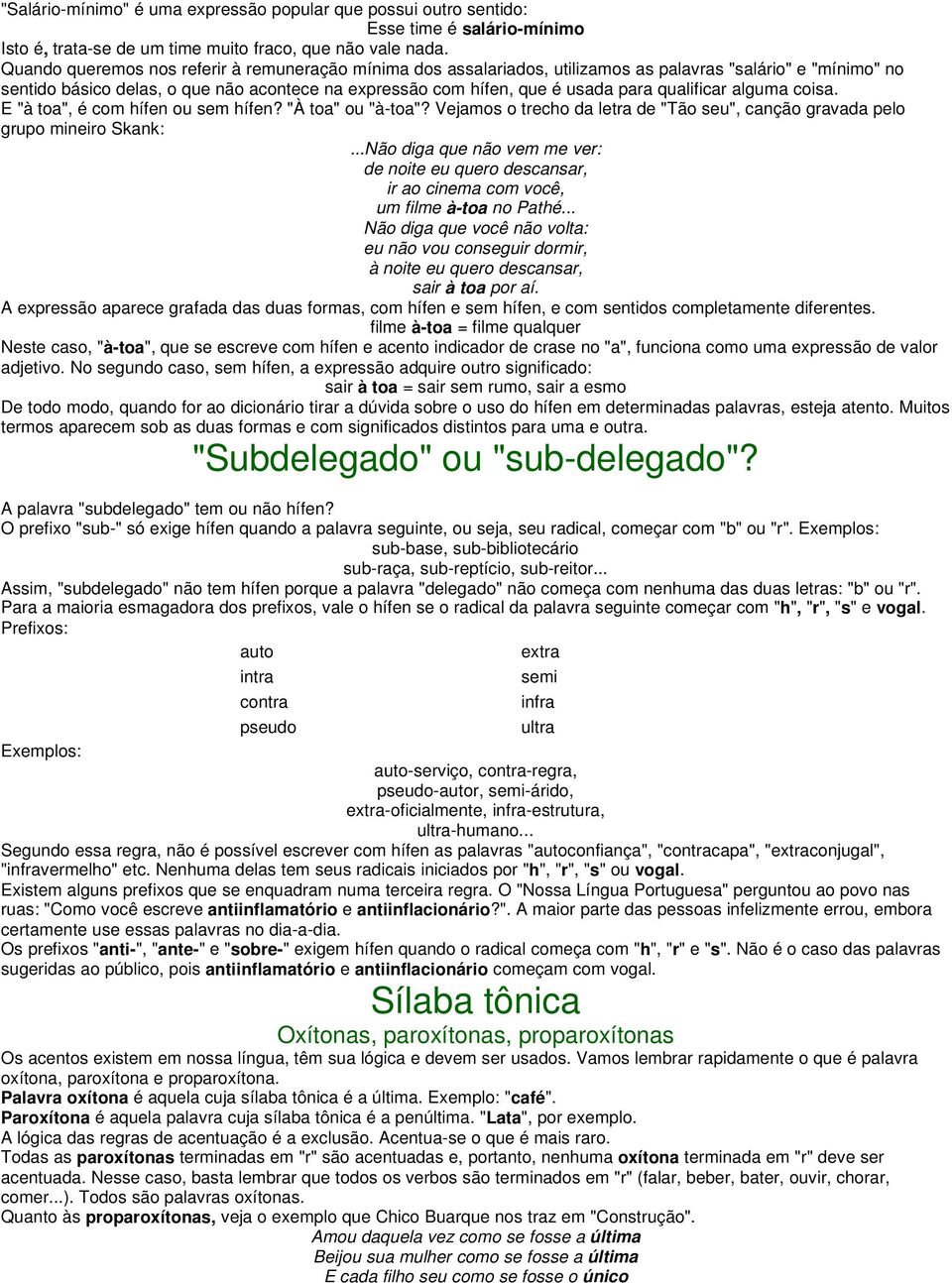 qualificar alguma coisa. E "à toa", é com hífen ou sem hífen? "À toa" ou "à-toa"? Vejamos o trecho da letra de "Tão seu", canção gravada pelo grupo mineiro Skank:.