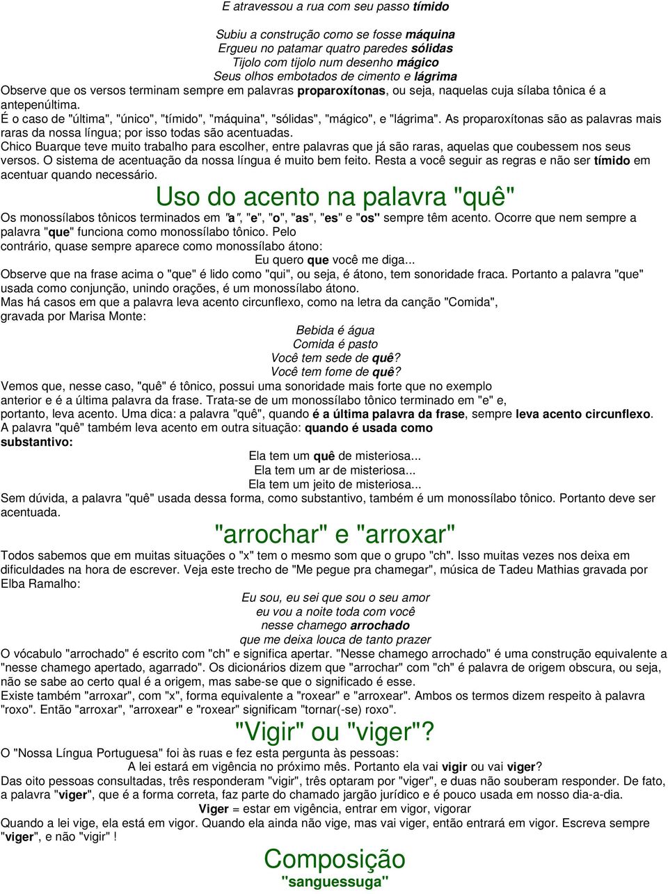 É o caso de "última", "único", "tímido", "máquina", "sólidas", "mágico", e "lágrima". As proparoxítonas são as palavras mais raras da nossa língua; por isso todas são acentuadas.