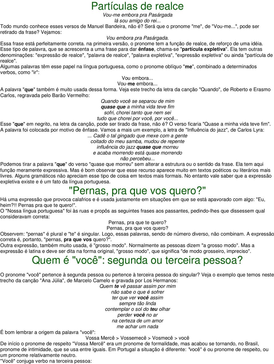 Esse tipo de palavra, que se acrescenta a uma frase para dar ênfase, chama-se "partícula expletiva".