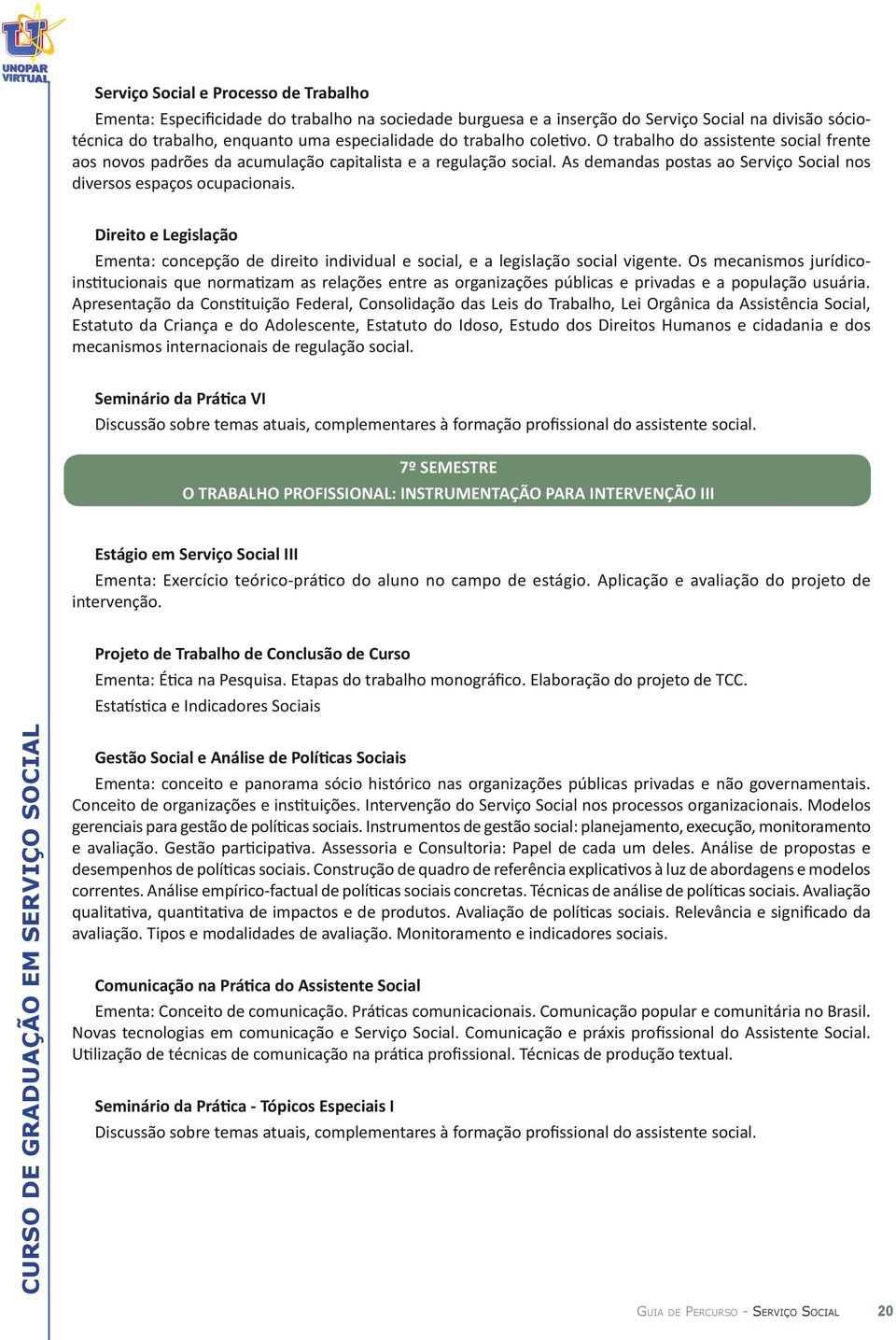 Direito e Legislação Ementa: concepção de direito individual e social, e a legislação social vigente.