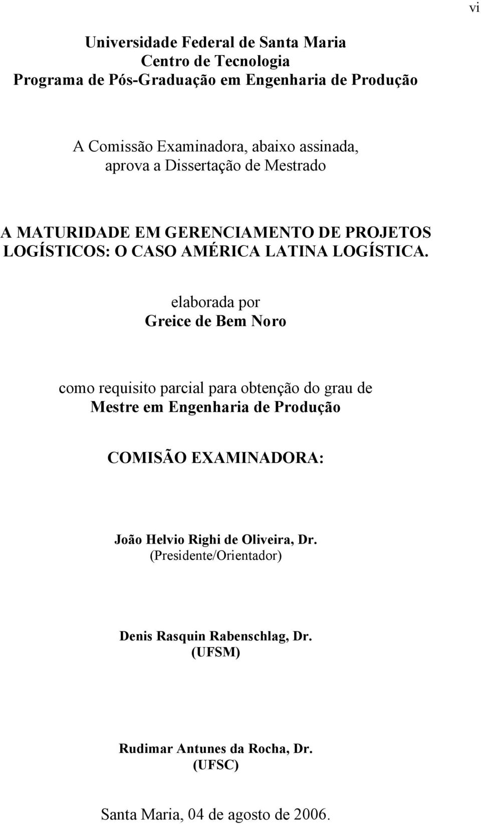 elaborada por Greice de Bem Noro como requisito parcial para obtenção do grau de Mestre em Engenharia de Produção COMISÃO EXAMINADORA: João