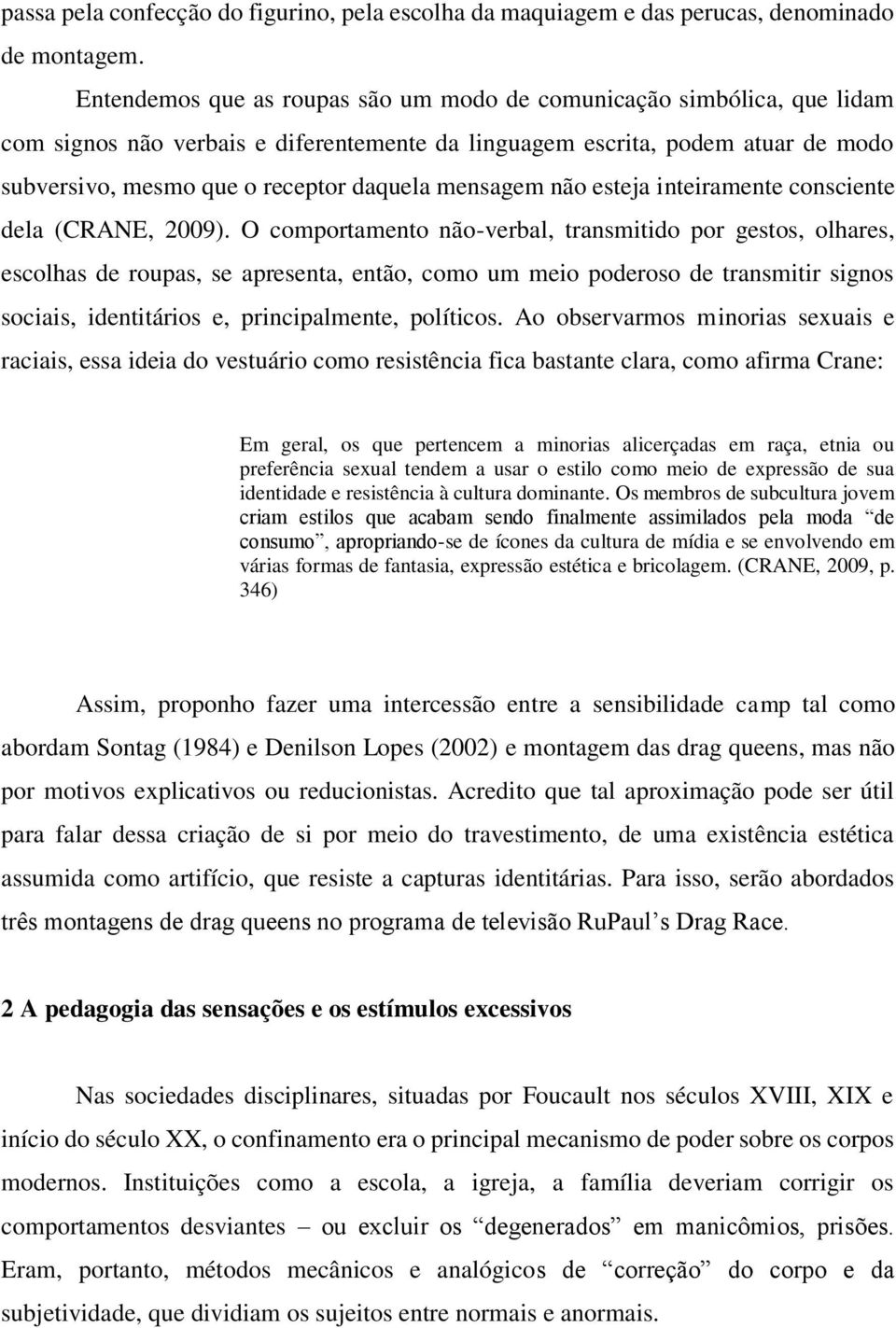 mensagem não esteja inteiramente consciente dela (CRANE, 2009).