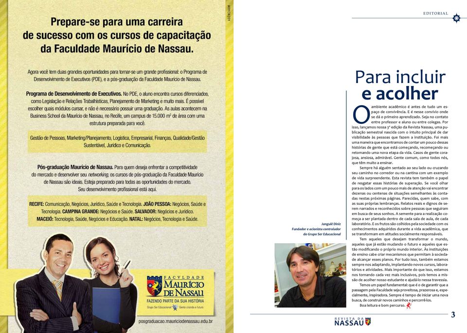 Por isso, lançamos nossa 3ª edição da Revista Nassau, uma publicação semestral nascida com o intuito principal de dar visibilidade às pessoas que fazem a instituição.