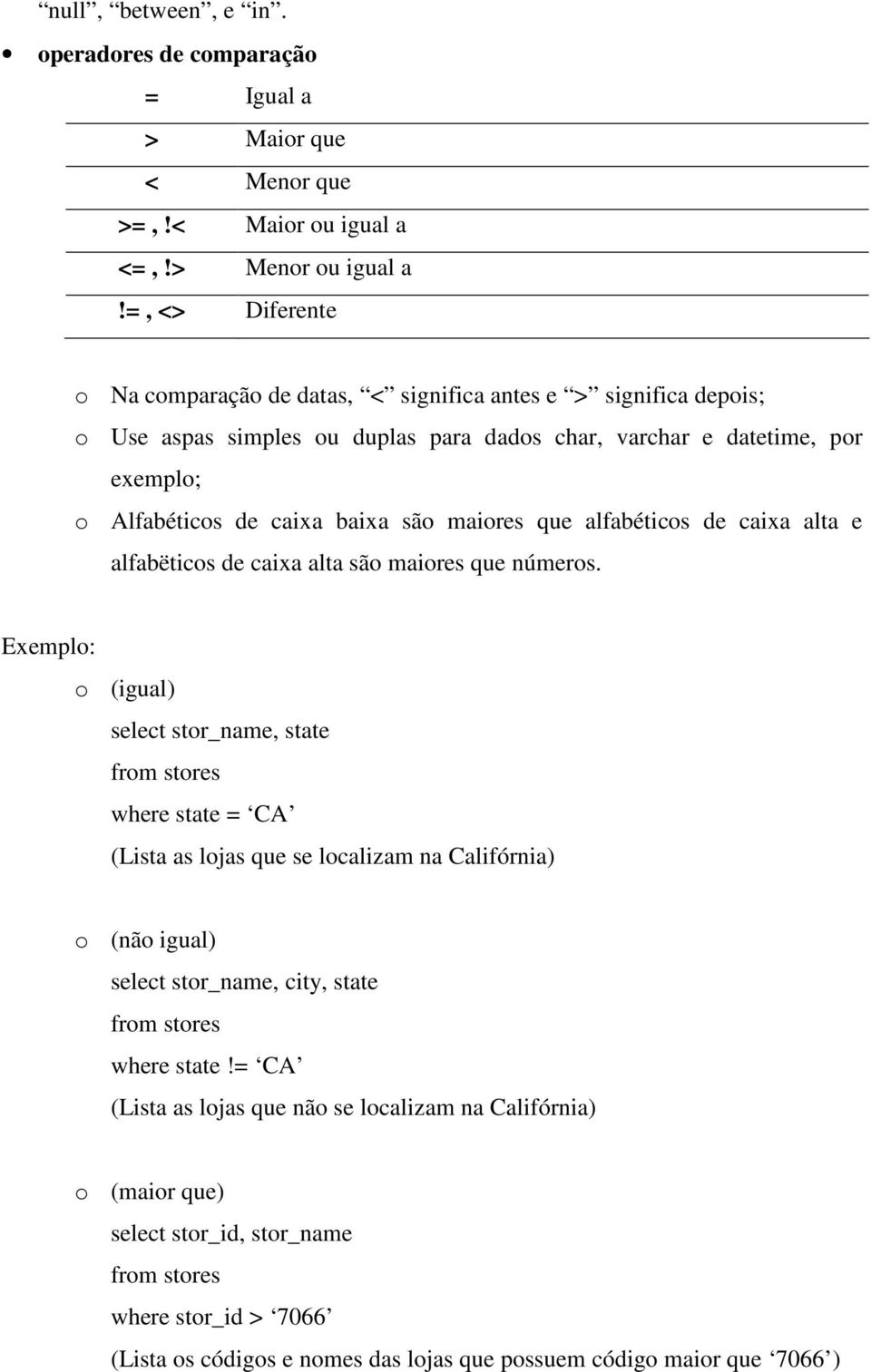 baixa são maiores que alfabéticos de caixa alta e alfabëticos de caixa alta são maiores que números.