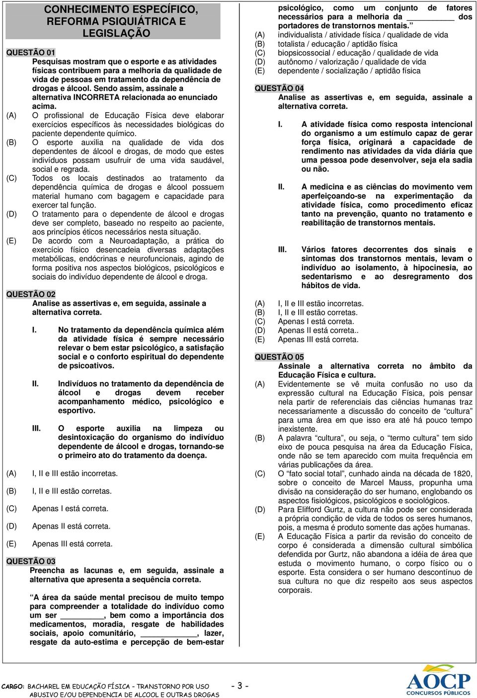 (A) O profissional de Educação Física deve elaborar exercícios específicos às necessidades biológicas do paciente dependente químico.