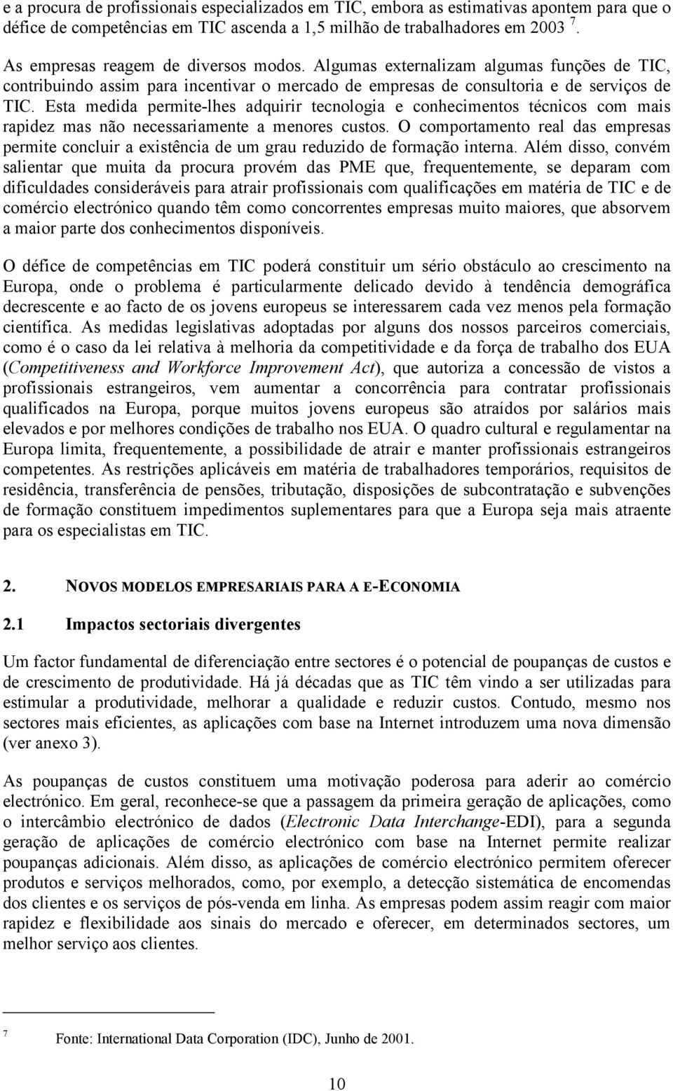 Esta medida permite-lhes adquirir tecnologia e conhecimentos técnicos com mais rapidez mas não necessariamente a menores custos.