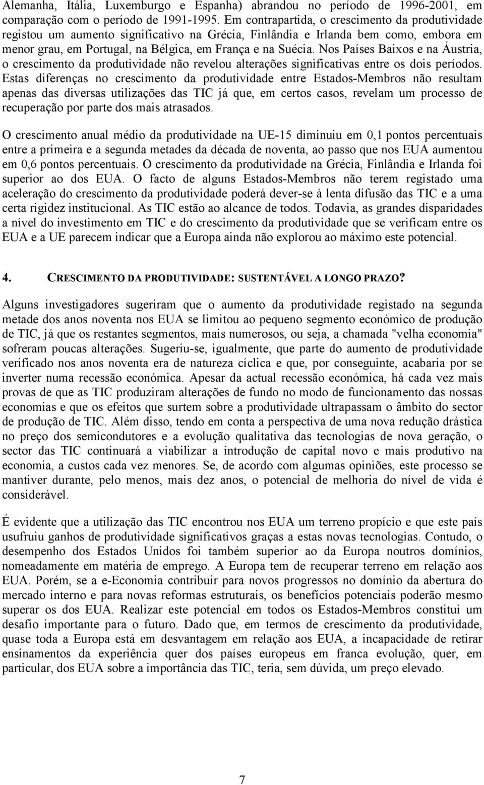 Nos Países Baixos e na Áustria, o crescimento da produtividade não revelou alterações significativas entre os dois períodos.