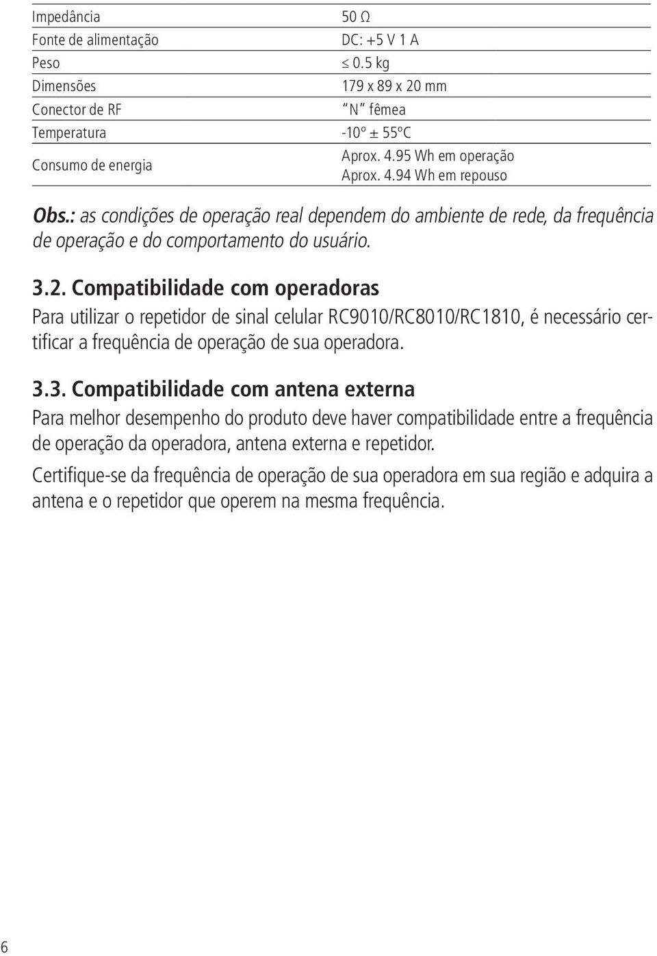 Compatibilidade com operadoras Para utilizar o repetidor de sinal celular RC9010/RC8010/RC1810, é necessário certificar a frequência de operação de sua operadora. 3.