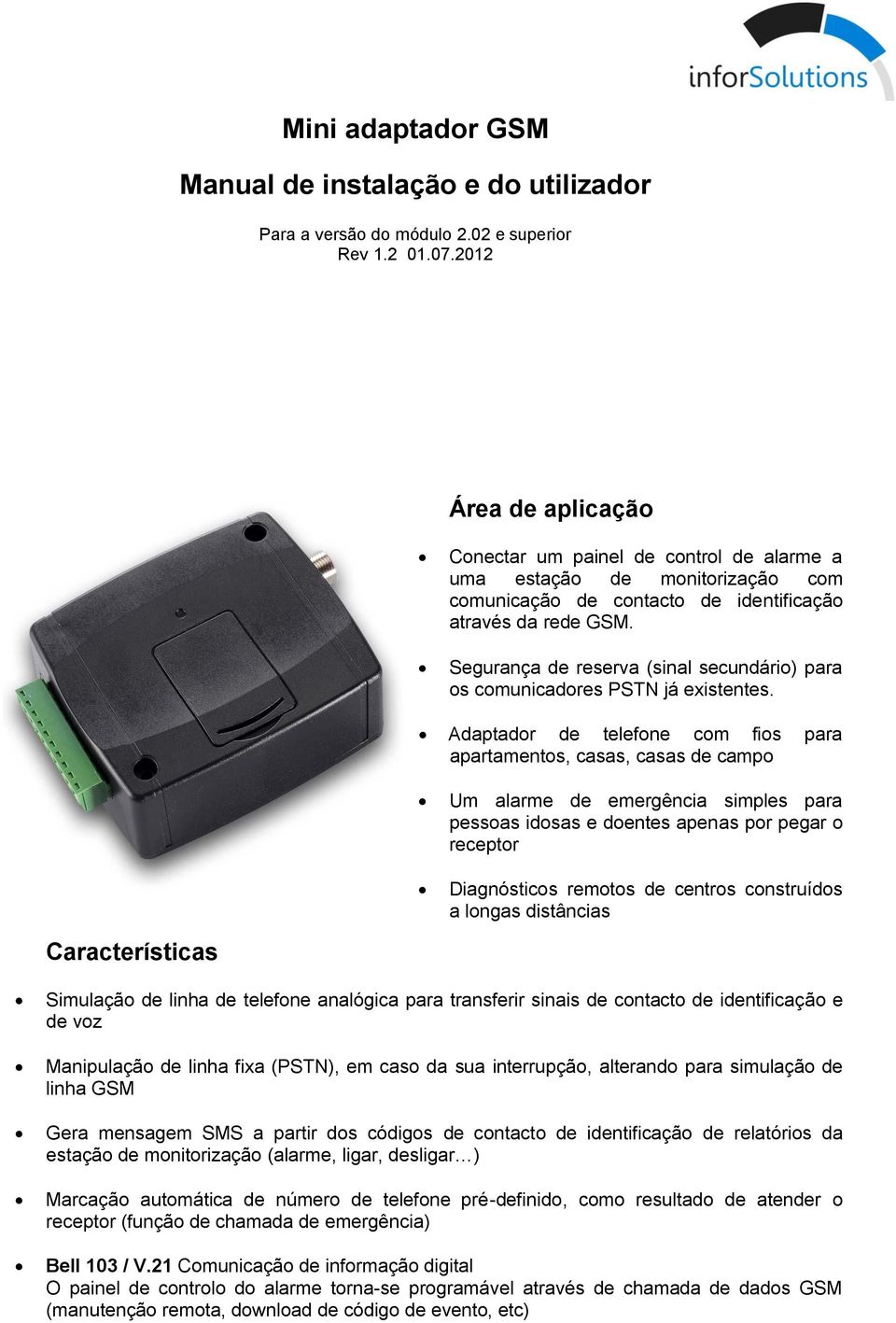 Segurança de reserva (sinal secundário) para os comunicadores PSTN já existentes.