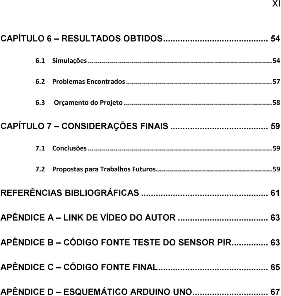 .. 59 REFERÊNCIAS BIBLIOGRÁFICAS... 61 APÊNDICE A LINK DE VÍDEO DO AUTOR.