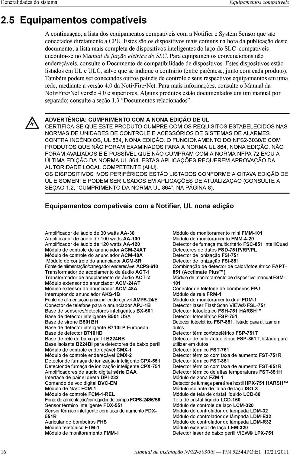 SLC. Para equipamentos convencionais não endereçáveis, consulte o Documento de compatibilidade de dispositivos.