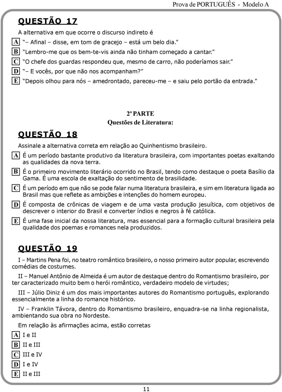QUESTÃO 18 2ª PARTE Questões de Literatura: Assinale a alternativa correta em relação ao Quinhentismo brasileiro.