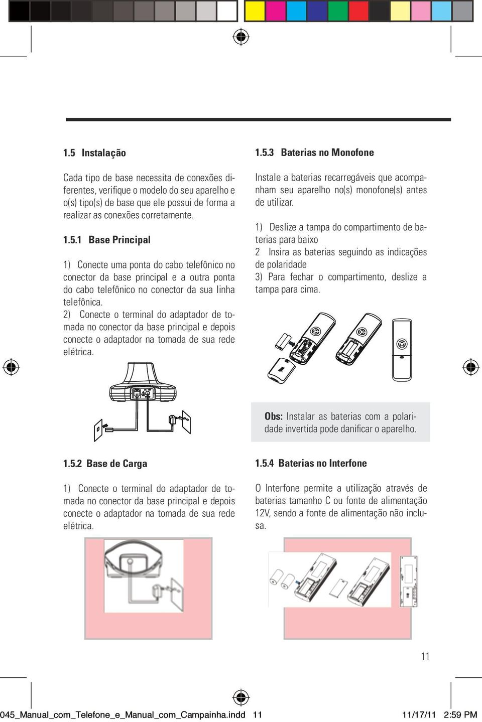 3 Baterias no Monofone Instale a baterias recarregáveis que acompanham seu aparelho no(s) monofone(s) antes de utilizar.