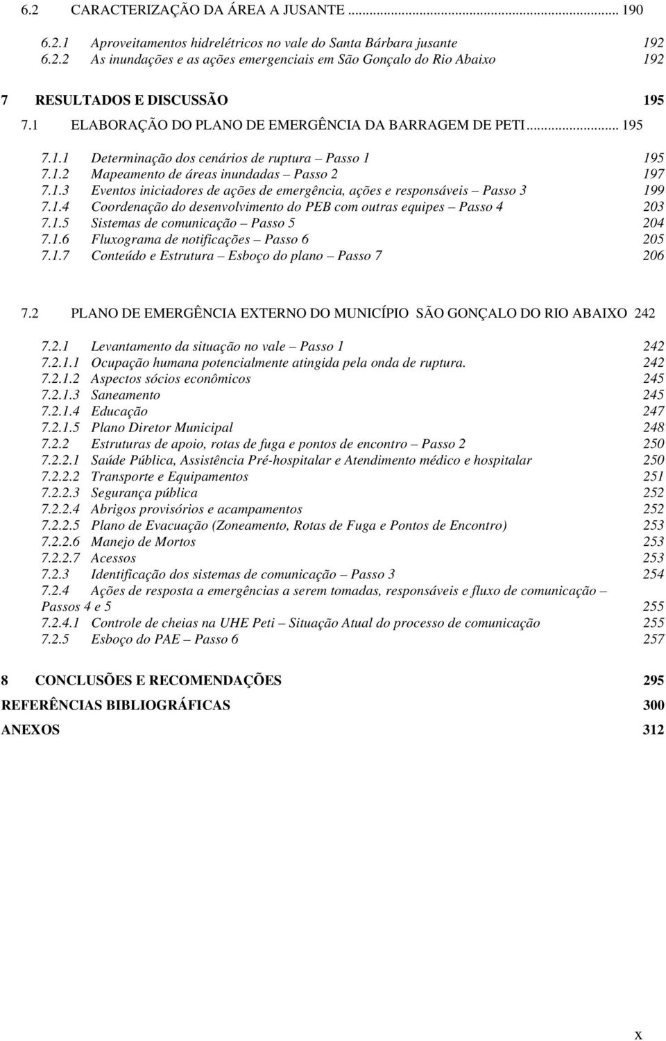 1.4 Coordenação do desenvolvimento do PEB com outras equipes Passo 4 203 7.1.5 Sistemas de comunicação Passo 5 204 7.1.6 Fluxograma de notificações Passo 6 205 7.1.7 Conteúdo e Estrutura Esboço do plano Passo 7 206 7.