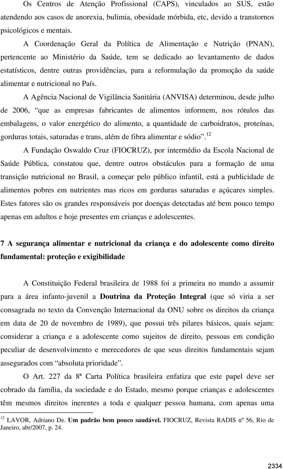 reformulação da promoção da saúde alimentar e nutricional no País.