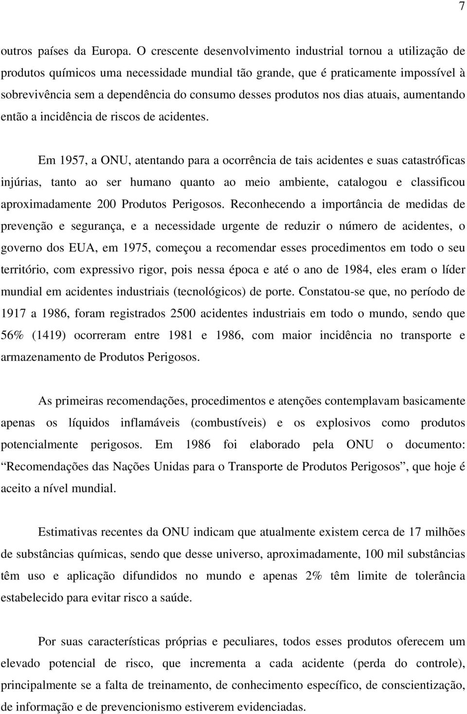 produtos nos dias atuais, aumentando então a incidência de riscos de acidentes.