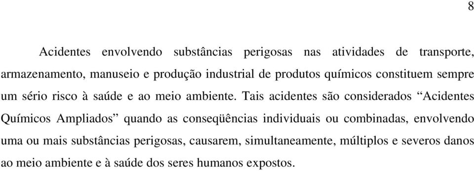 Tais acidentes são considerados Acidentes Químicos Ampliados quando as conseqüências individuais ou combinadas,