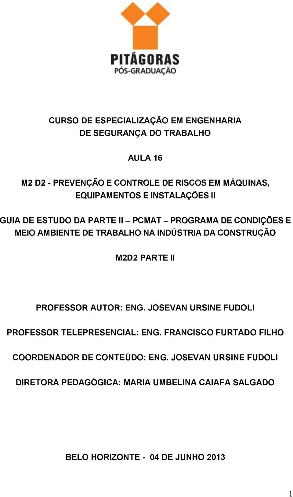 CONSTRUÇÃO M2D2 PARTE II PROFESSOR AUTOR: ENG. JOSEVAN URSINE FUDOLI PROFESSOR TELEPRESENCIAL: ENG.