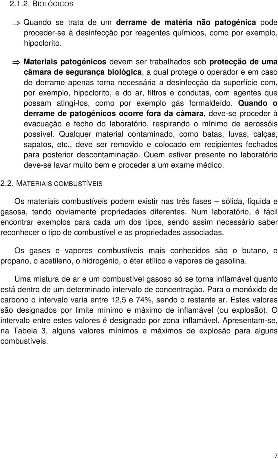 por exemplo, hipoclorito, e do ar, filtros e condutas, com agentes que possam atingi-los, como por exemplo gás formaldeído.