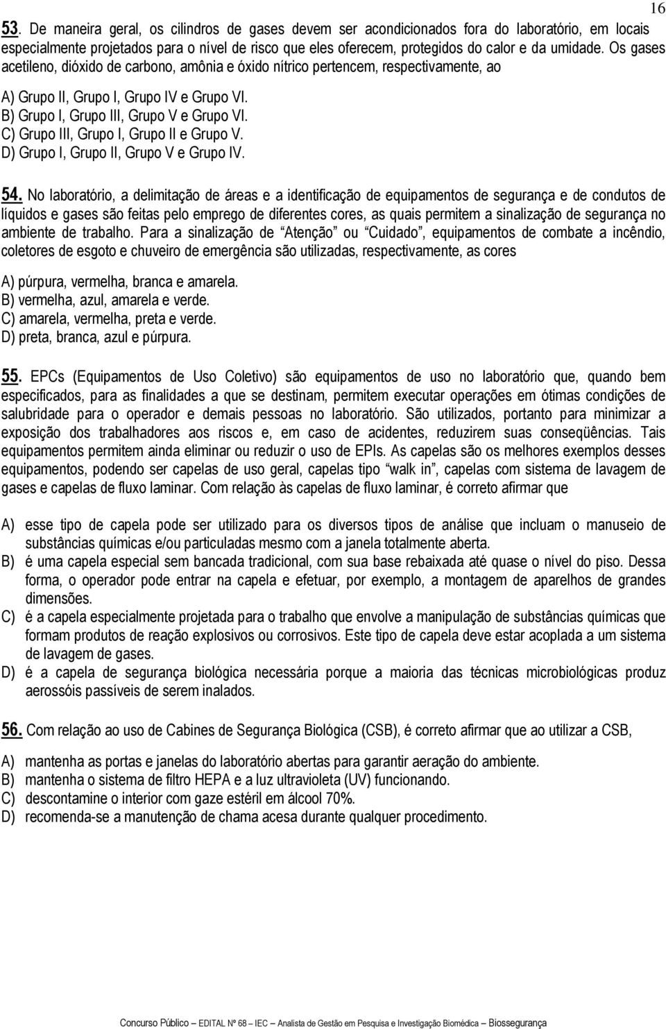 Os gases acetileno, dióxido de carbono, amônia e óxido nítrico pertencem, respectivamente, ao A) Grupo II, Grupo I, Grupo IV e Grupo VI. B) Grupo I, Grupo III, Grupo V e Grupo VI.