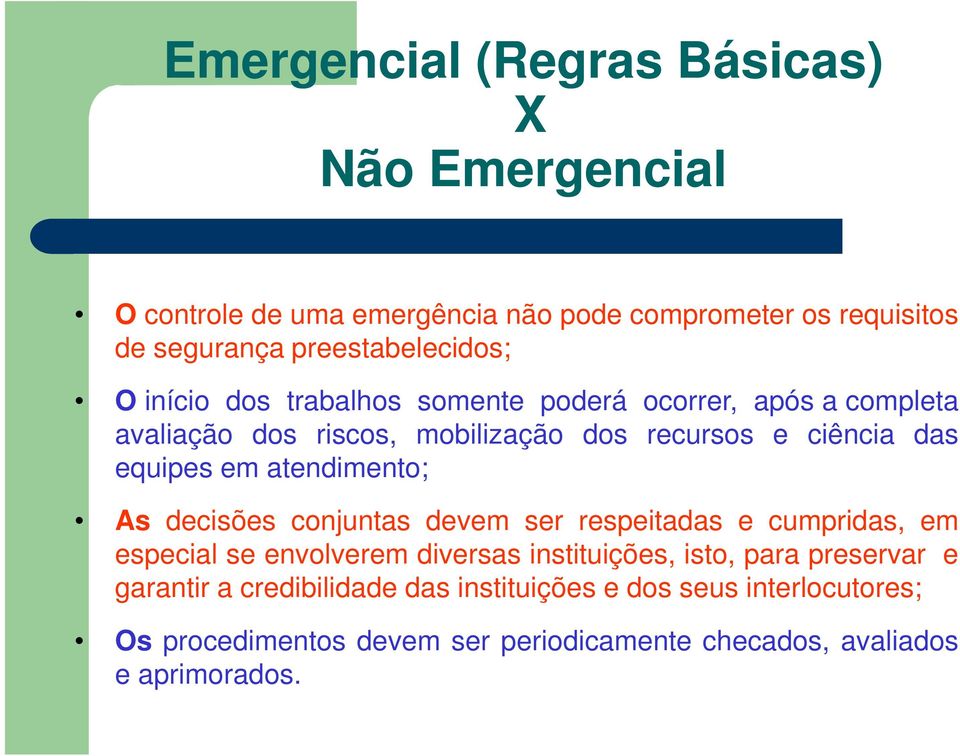 das equipes em atendimento; As decisões conjuntas devem ser respeitadas e cumpridas, em especial se envolverem diversas instituições, isto,