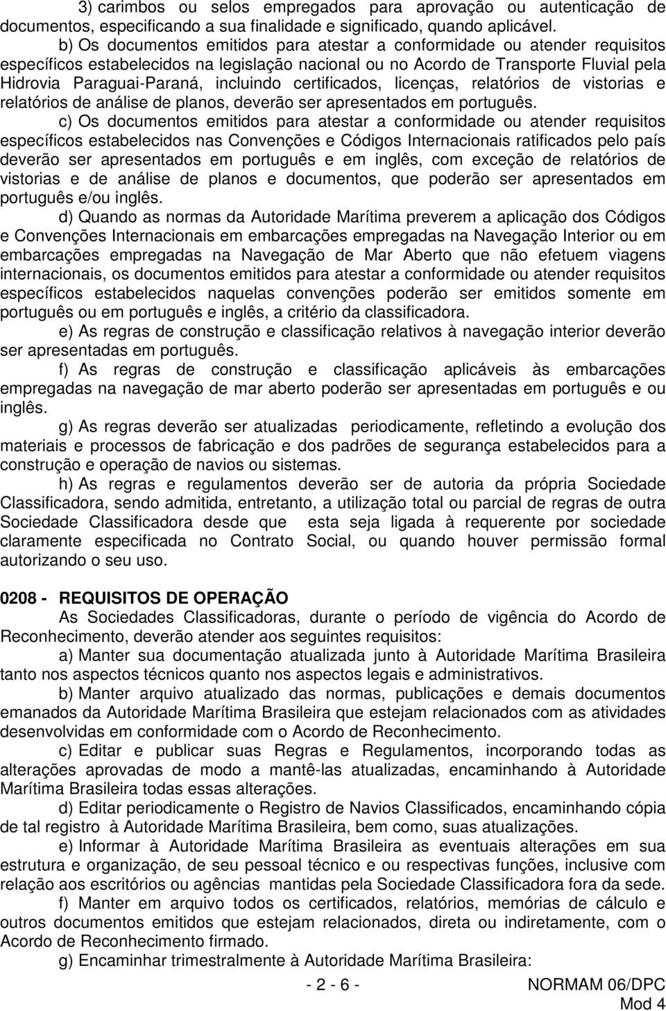 incluindo certificados, licenças, relatórios de vistorias e relatórios de análise de planos, deverão ser apresentados em português.