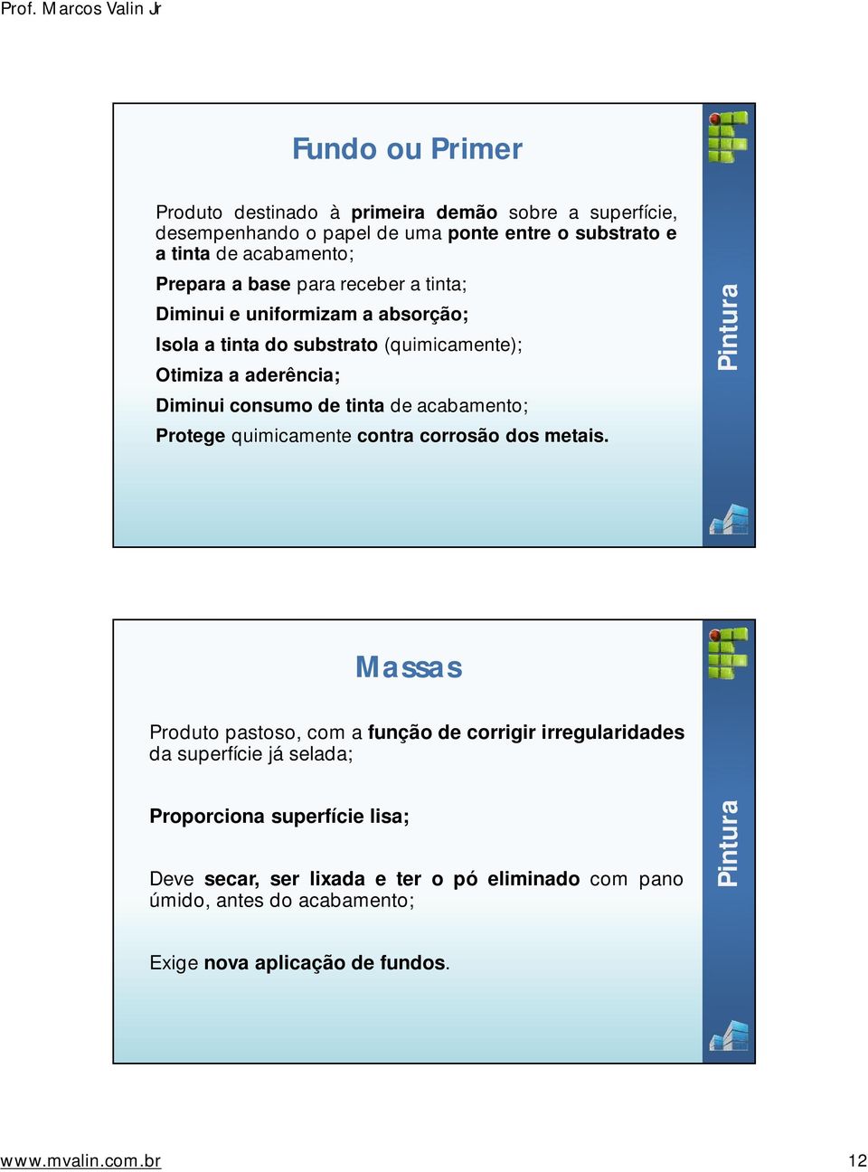 tinta deacabamento; Protege quimicamente contra corrosão dos metais.