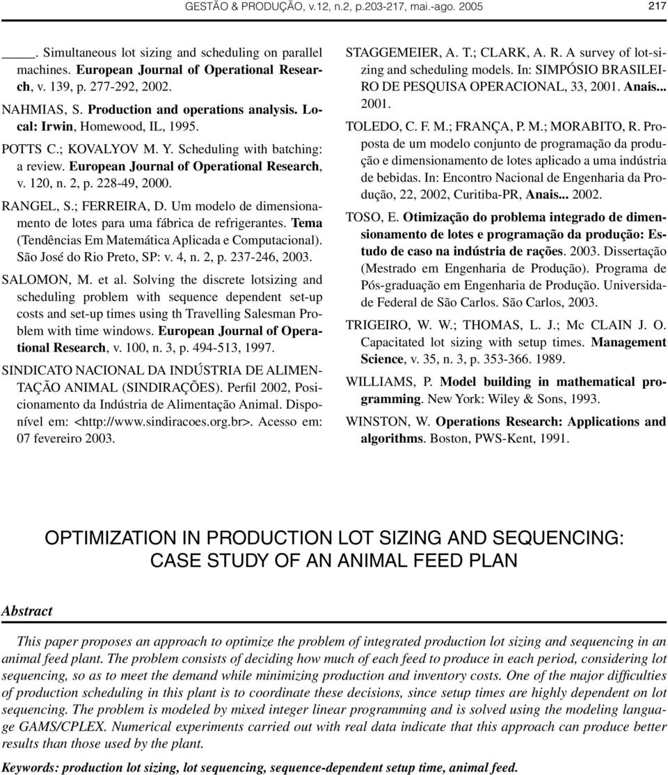 2, p. 228-49, 2000. RANGEL, S.; FERREIRA, D. Um modelo de dimensionamento de lotes para uma fábrica de refrigerantes. Tema (Tendências Em Matemática Aplicada e Computacional).