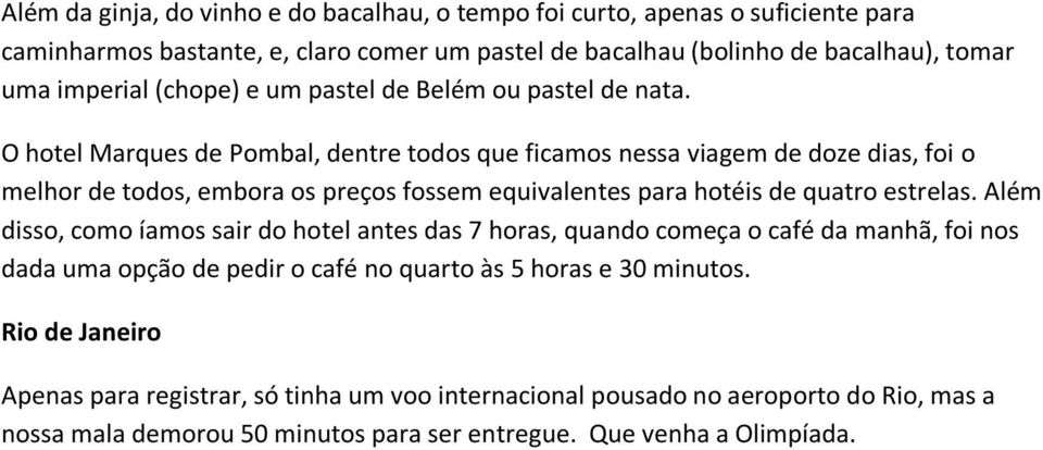 O hotel Marques de Pombal, dentre todos que ficamos nessa viagem de doze dias, foi o melhor de todos, embora os preços fossem equivalentes para hotéis de quatro estrelas.