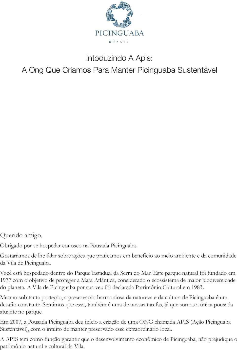 Este parque natural foi fundado em 1977 com o objetivo de proteger a Mata Atlântica, considerado o ecossistema de maior biodiversidade do planeta.