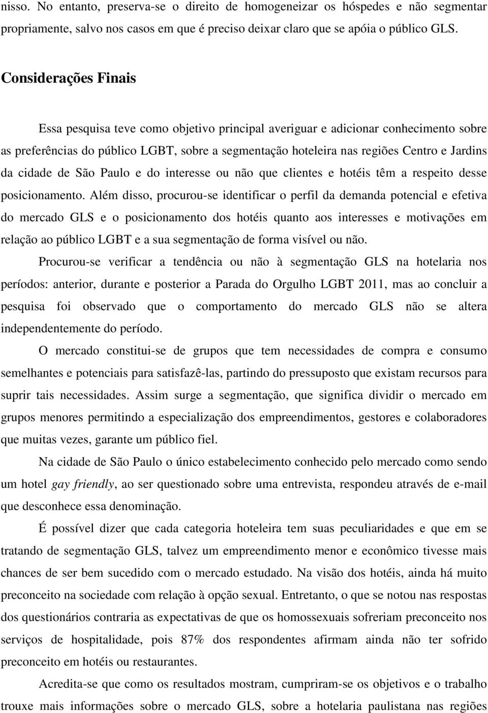 cidade de São Paulo e do interesse ou não que clientes e hotéis têm a respeito desse posicionamento.